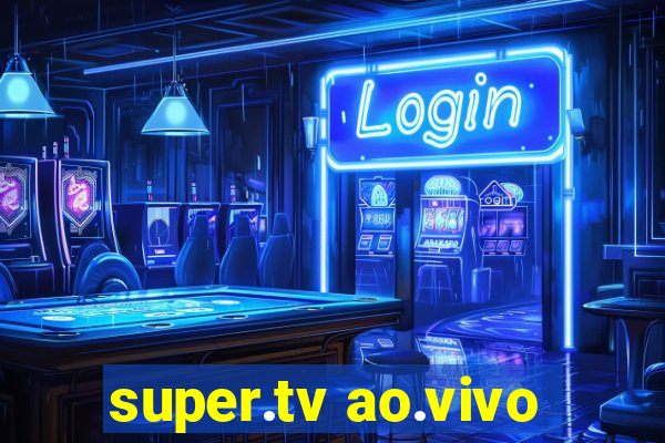 super.tv ao.vivo